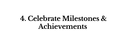 4 Celebrate Milestones Achievements