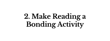 2 Make Reading a Bonding Activity