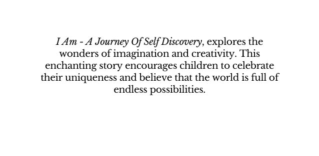 I Am A Journey Of Self Discovery explores the wonders of imagination and creativity This enchanting story encourages children to celebrate their uniqueness and believe that the world is full of endless possibilities